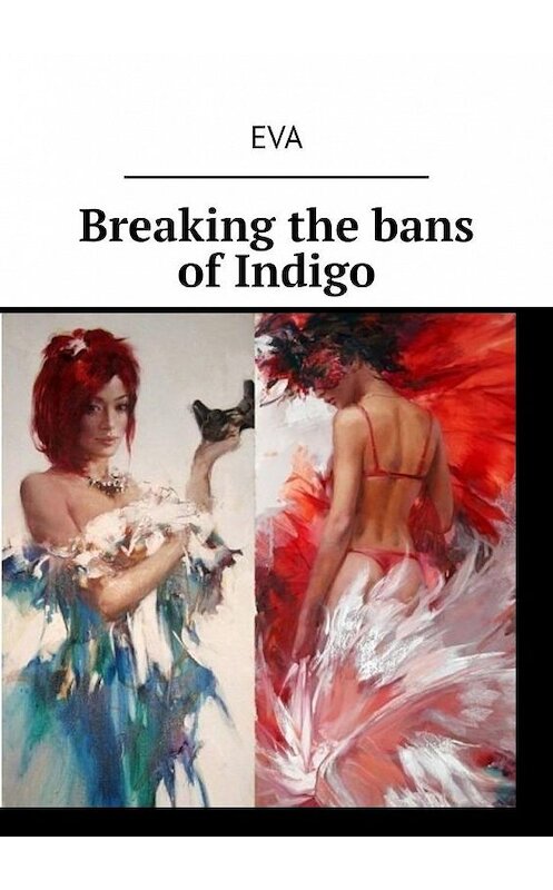 Обложка книги «Breaking the bans of Indigo» автора Eva. ISBN 9785449875501.