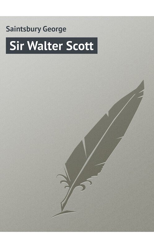 Обложка книги «Sir Walter Scott» автора George Saintsbury.