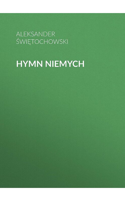 Обложка книги «Hymn niemych» автора Aleksander Świętochowski.