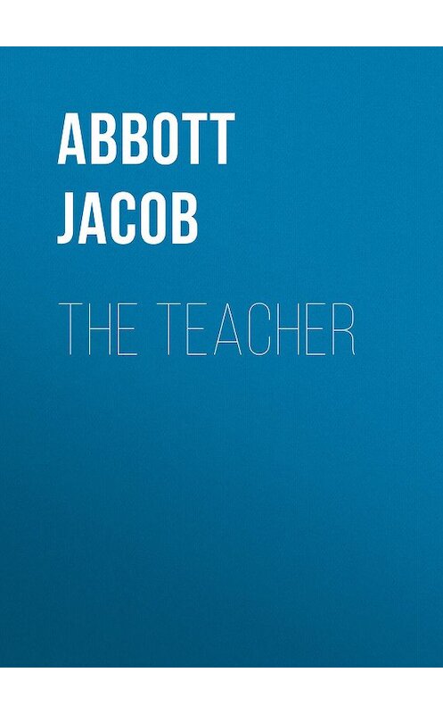 Обложка книги «The Teacher» автора Jacob Abbott.