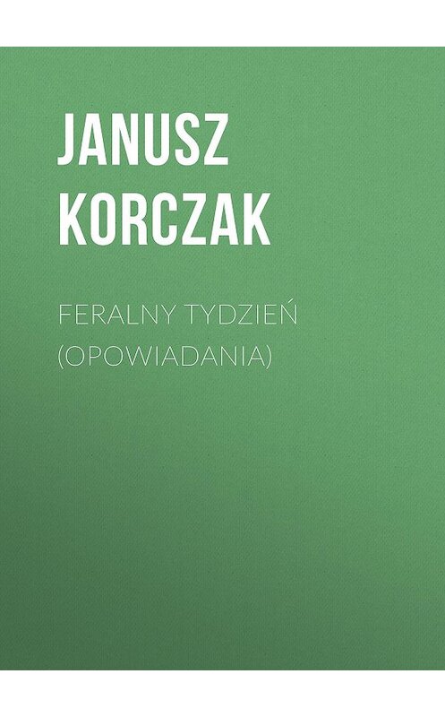 Обложка книги «Feralny tydzień (opowiadania)» автора Janusz Korczak.