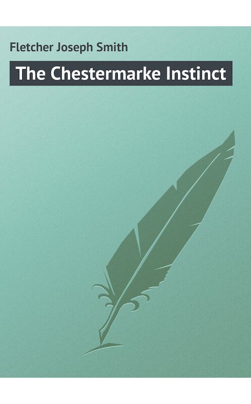 Обложка книги «The Chestermarke Instinct» автора Joseph Fletcher.