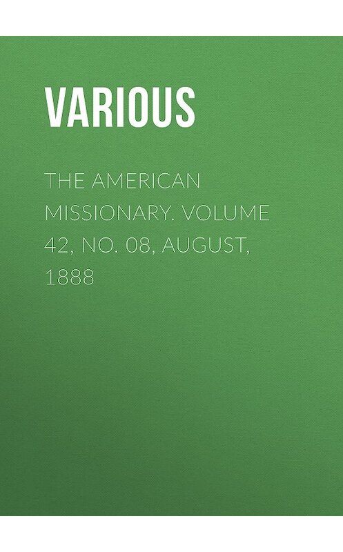 Обложка книги «The American Missionary. Volume 42, No. 08, August, 1888» автора Various.