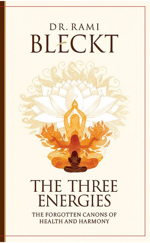 Обложка книги «The Three Energies. The Forgotten Canons of Health and Harmony» автора Rami Bleckt издание 2016 года. ISBN 9785906537218.