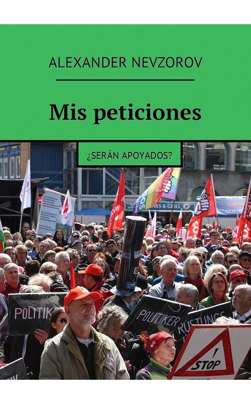 Обложка книги «Mis peticiones. ¿Serán apoyados?» автора Александра Невзорова. ISBN 9785449010469.