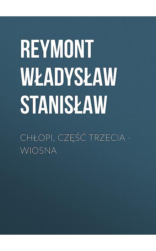 Обложка книги «Chłopi, Część trzecia – Wiosna» автора Reymont Władysław.