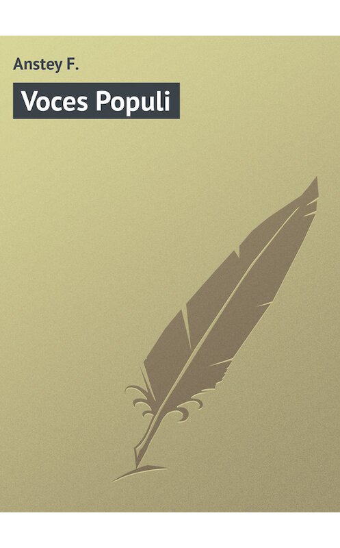 Обложка книги «Voces Populi» автора F. Anstey.