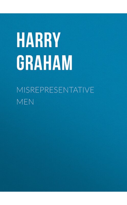 Обложка книги «Misrepresentative Men» автора Harry Graham.