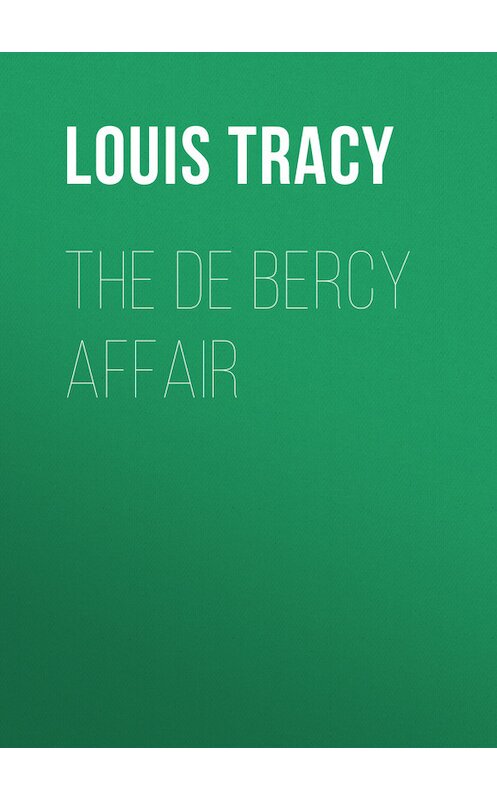 Обложка книги «The de Bercy Affair» автора Louis Tracy.