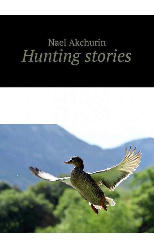 Обложка книги «Hunting stories» автора Nael Akchurin. ISBN 9785449011817.