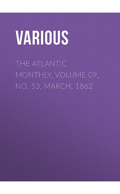 Обложка книги «The Atlantic Monthly, Volume 09, No. 53, March, 1862» автора Various.