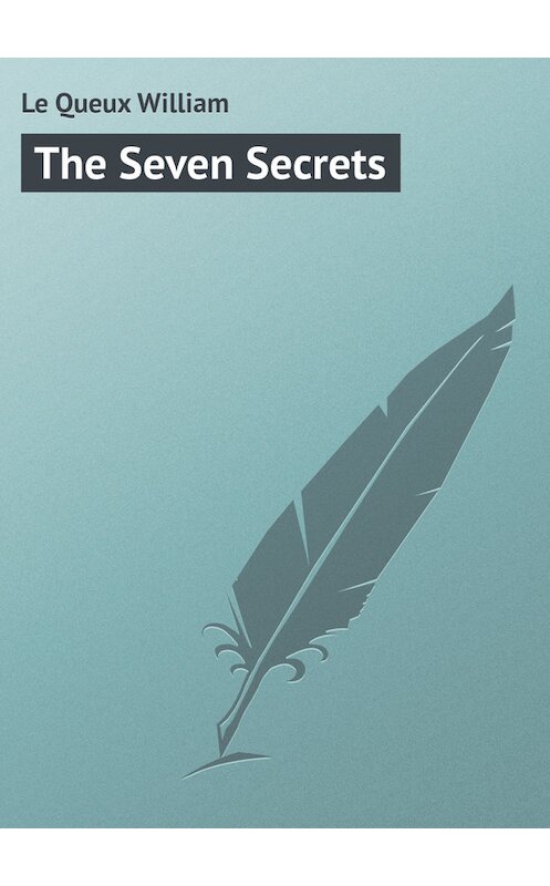 Обложка книги «The Seven Secrets» автора William Le Queux.
