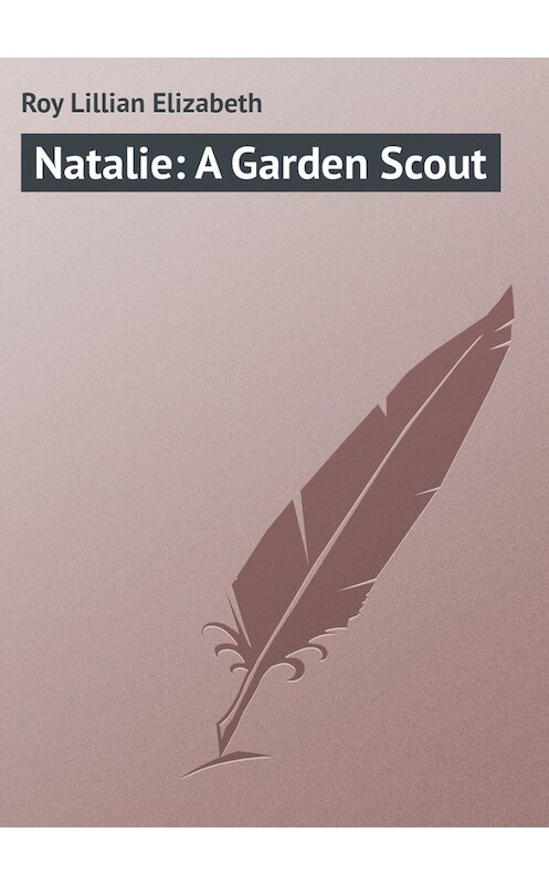 Обложка книги «Natalie: A Garden Scout» автора Lillian Roy.