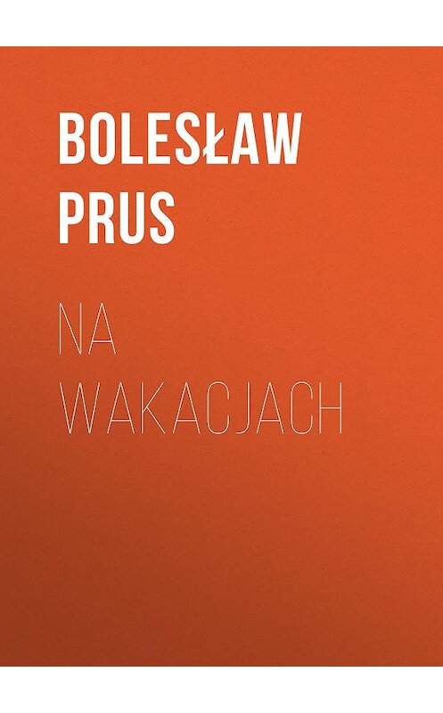 Обложка книги «Na wakacjach» автора Болеслава Пруса.