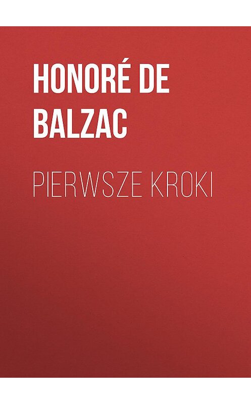 Обложка книги «Pierwsze kroki» автора Оноре Де Бальзак.