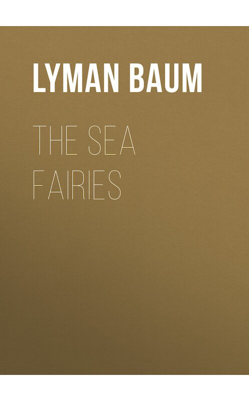 Обложка книги «The Sea Fairies» автора Лаймена Фрэнка Баума.