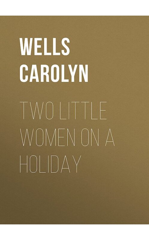 Обложка книги «Two Little Women on a Holiday» автора Carolyn Wells.