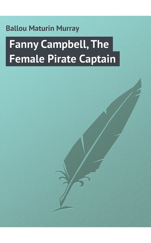 Обложка книги «Fanny Campbell, The Female Pirate Captain» автора Maturin Ballou.