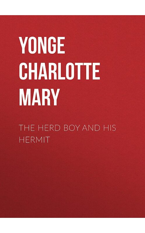Обложка книги «The Herd Boy and His Hermit» автора Charlotte Yonge.