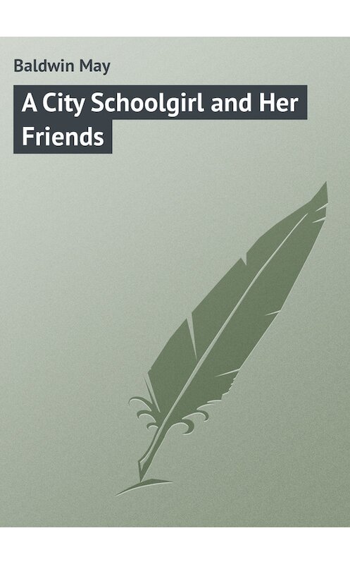Обложка книги «A City Schoolgirl and Her Friends» автора May Baldwin.