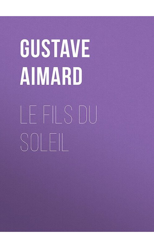 Обложка книги «Le fils du Soleil» автора Gustave Aimard.