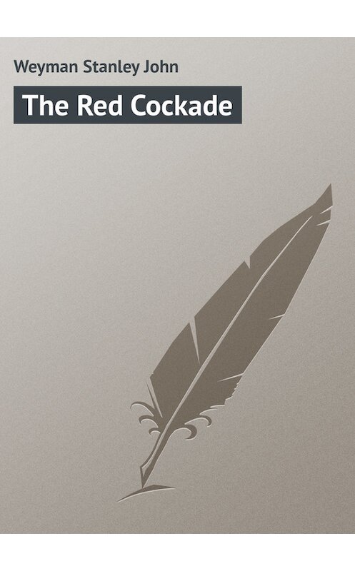 Обложка книги «The Red Cockade» автора Stanley Weyman.