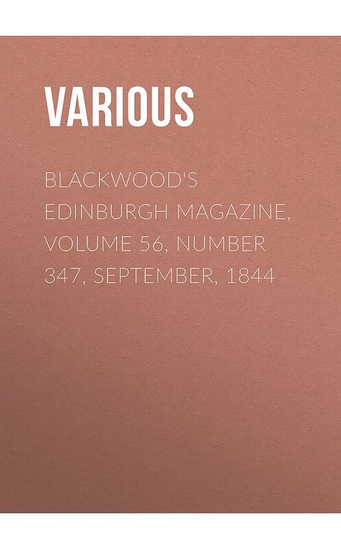 Обложка книги «Blackwood's Edinburgh Magazine, Volume 56, Number 347, September, 1844» автора Various.