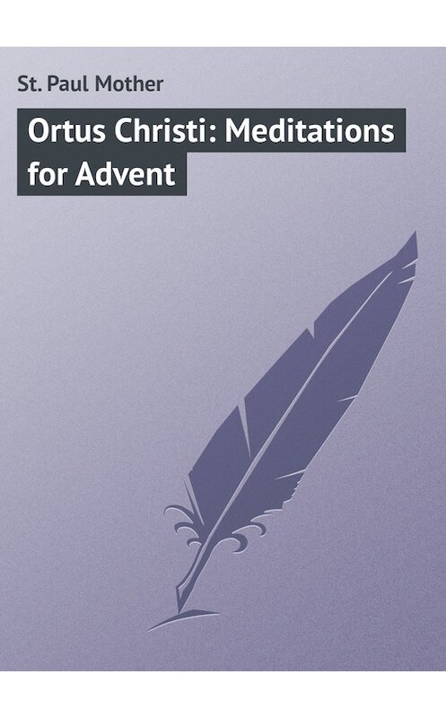 Обложка книги «Ortus Christi: Meditations for Advent» автора Mother St. Paul.