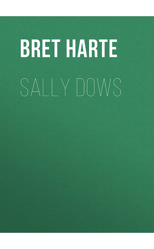 Обложка книги «Sally Dows» автора Bret Harte.