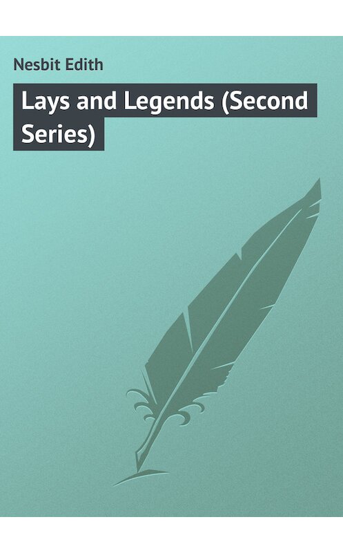Обложка книги «Lays and Legends (Second Series)» автора Эдита Несбита.