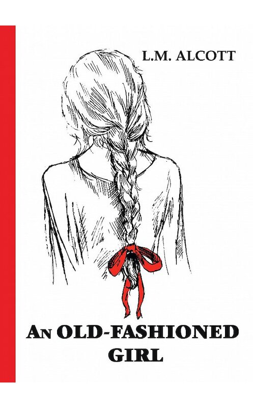 Обложка книги «An Old-Fashioned Girl» автора Луизы Мэй Олкотта издание 2018 года. ISBN 9785521057696.