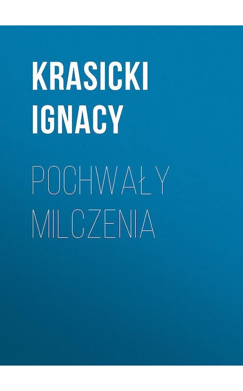 Обложка книги «Pochwały milczenia» автора Ignacy Krasicki.
