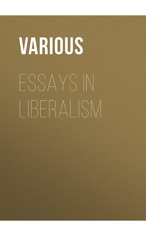 Обложка книги «Essays in Liberalism» автора Various.