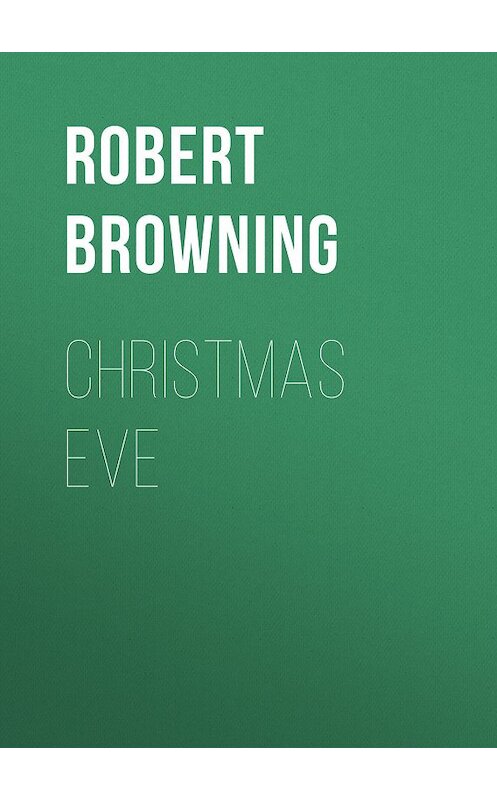 Обложка книги «Christmas Eve» автора Robert Browning.