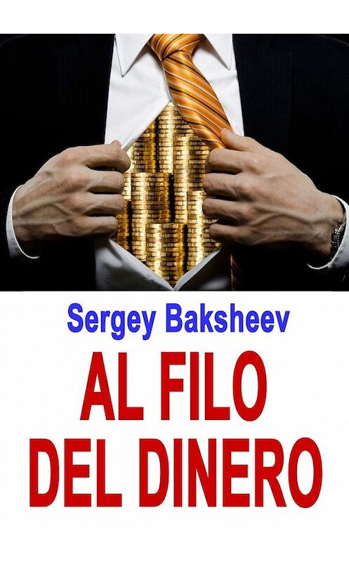 Обложка книги «Al filo del dinero» автора Sergey Baksheev. ISBN 9785449857088.