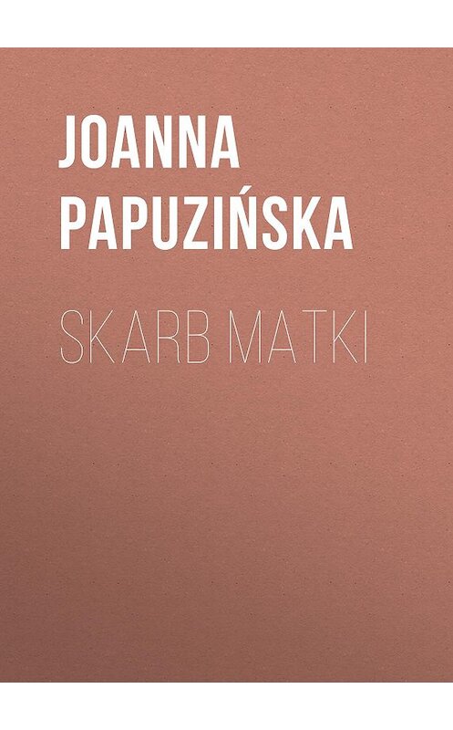 Обложка книги «Skarb matki» автора Joanna Papuzińska.