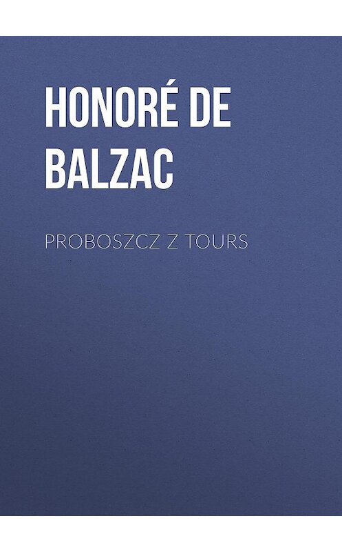 Обложка книги «Proboszcz z Tours» автора Оноре Де Бальзак.