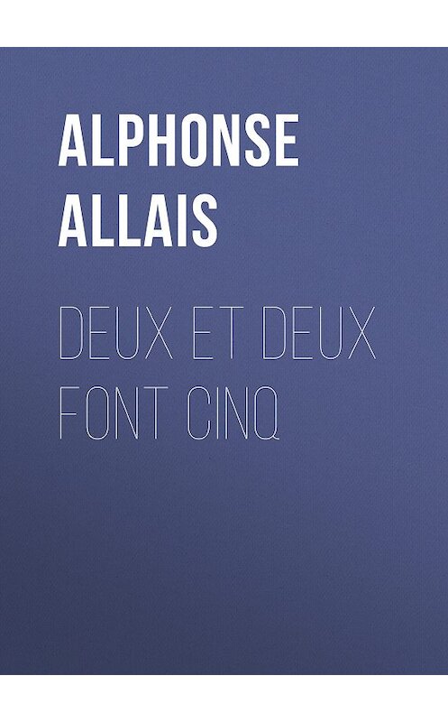 Обложка книги «Deux et deux font cinq» автора Alphonse Allais.