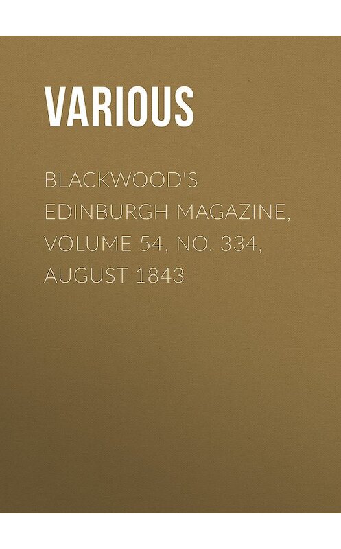 Обложка книги «Blackwood's Edinburgh Magazine, Volume 54, No. 334, August 1843» автора Various.