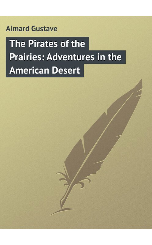 Обложка книги «The Pirates of the Prairies: Adventures in the American Desert» автора Gustave Aimard.