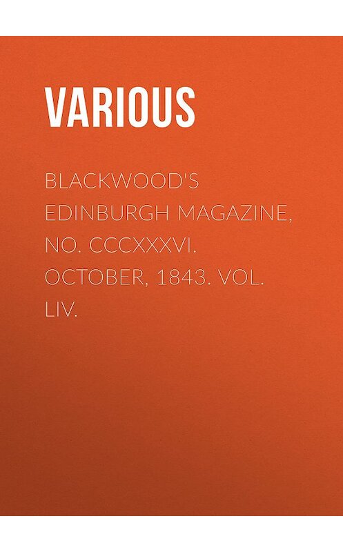 Обложка книги «Blackwood's Edinburgh Magazine, No. CCCXXXVI. October, 1843. Vol. LIV.» автора Various.