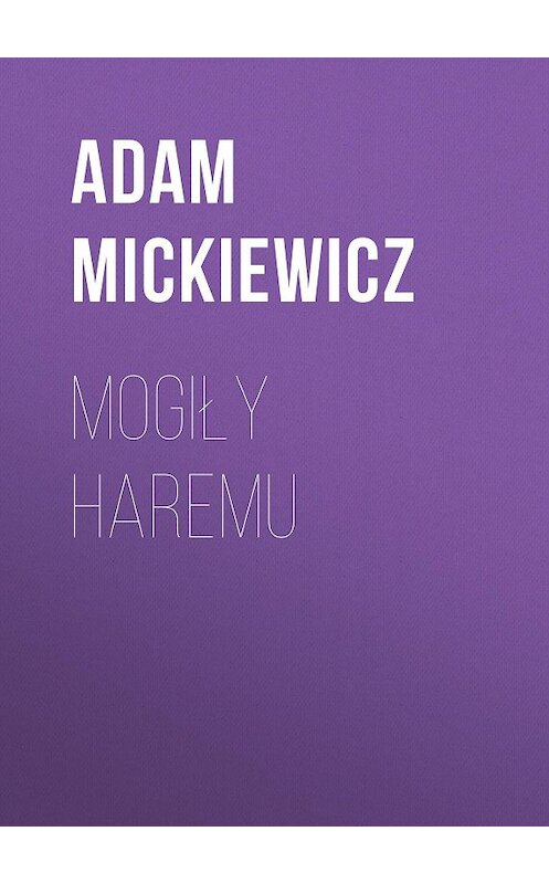 Обложка книги «Mogiły haremu» автора Адама Мицкевича.
