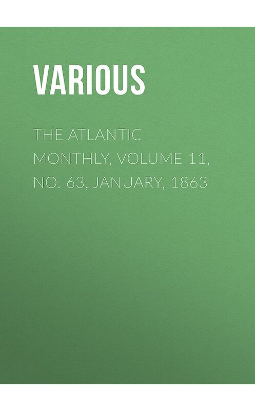 Обложка книги «The Atlantic Monthly, Volume 11, No. 63, January, 1863» автора Various.