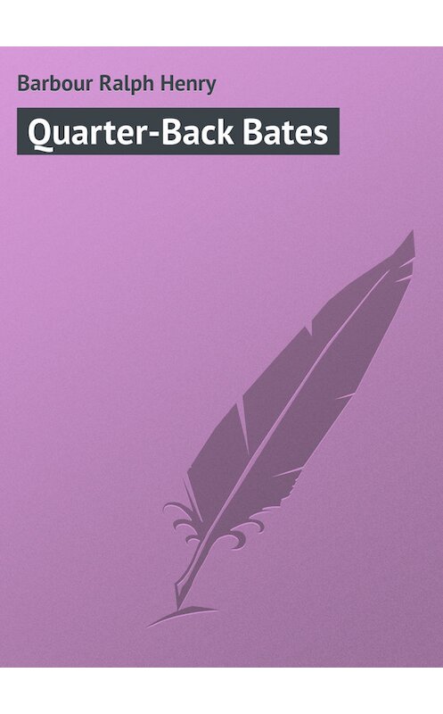 Обложка книги «Quarter-Back Bates» автора Ralph Barbour.