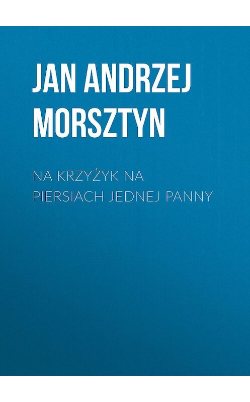 Обложка книги «Na krzyżyk na piersiach jednej panny» автора Jan Andrzej Morsztyn.
