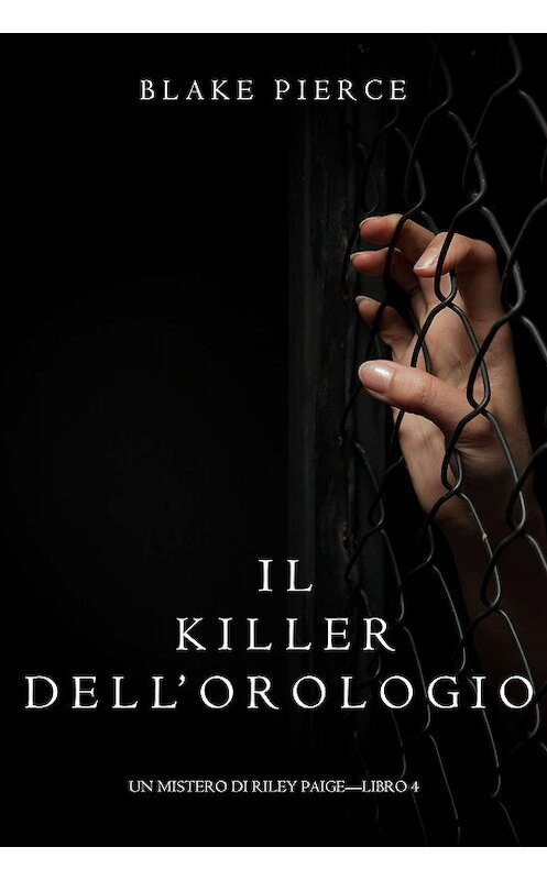 Обложка книги «Il Killer Dell’orologio» автора Блейка Пирса. ISBN 9781632919045.