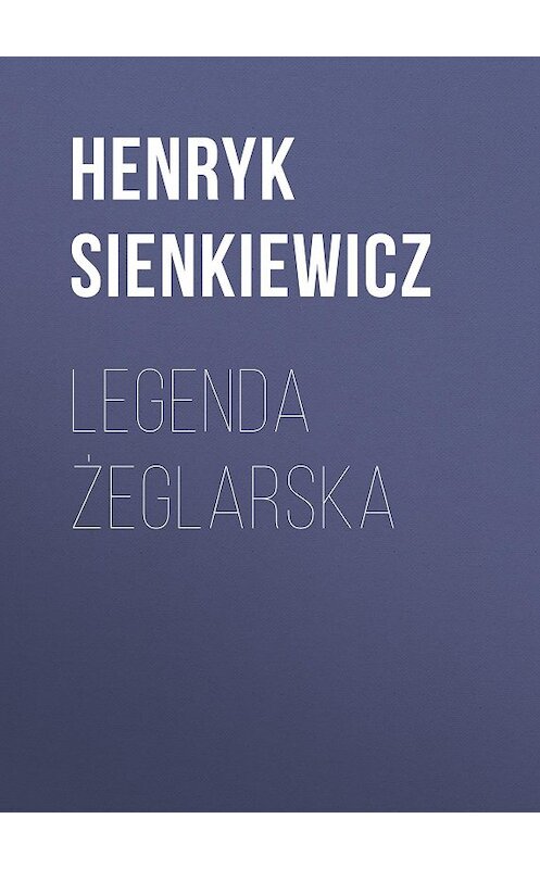 Обложка книги «Legenda żeglarska» автора Генрика Сенкевича.