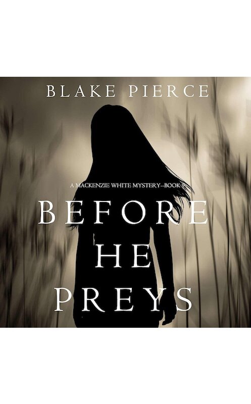 Обложка аудиокниги «Before He Preys» автора Блейка Пирса. ISBN 9781094300078.