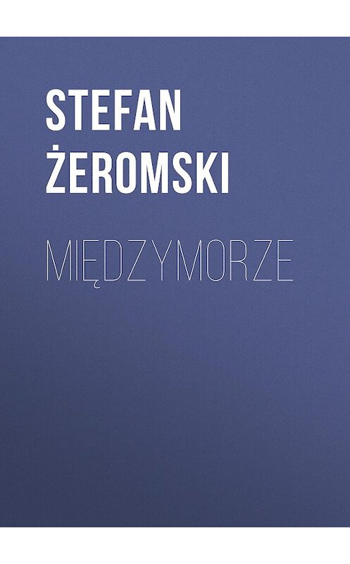 Обложка книги «Międzymorze» автора Stefan Żeromski.