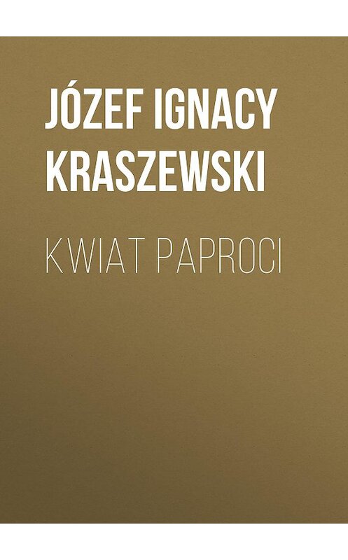 Обложка книги «Kwiat paproci» автора Józef Ignacy Kraszewski.